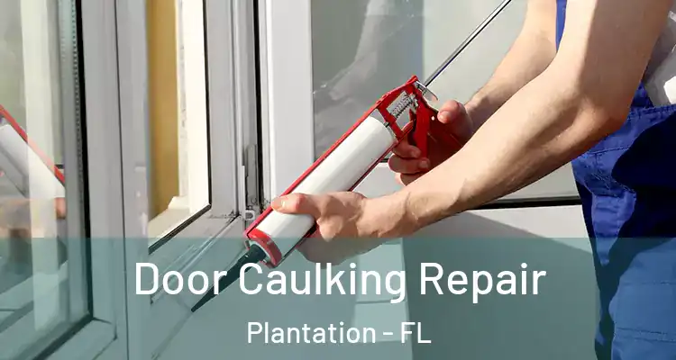  Door Caulking Repair Plantation - FL