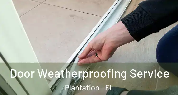 Door Weatherproofing Service Plantation - FL