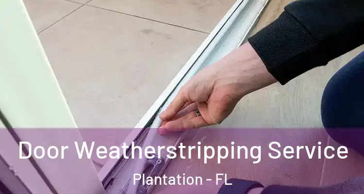  Door Weatherstripping Service Plantation - FL