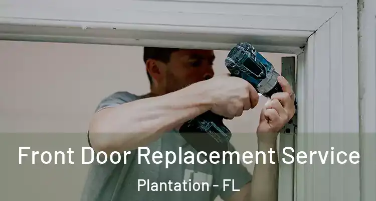  Front Door Replacement Service Plantation - FL
