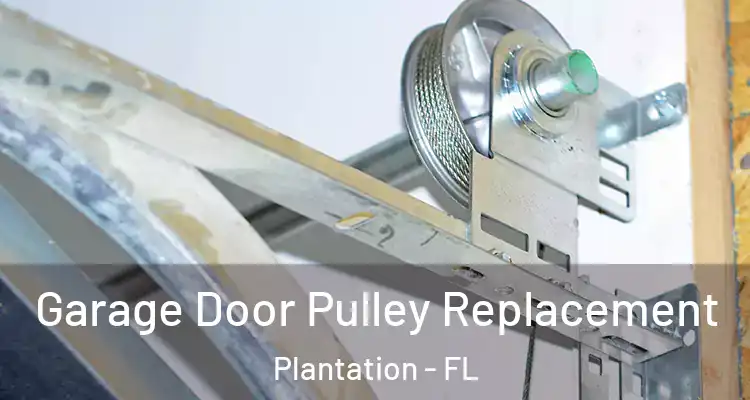  Garage Door Pulley Replacement Plantation - FL