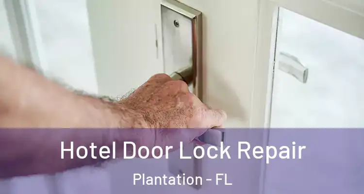  Hotel Door Lock Repair Plantation - FL
