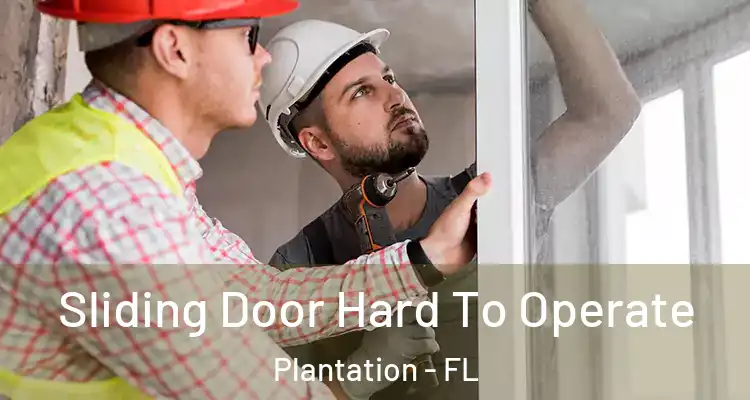  Sliding Door Hard To Operate Plantation - FL