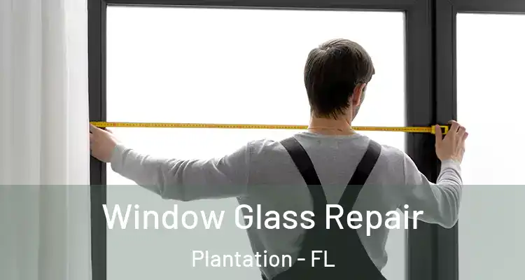  Window Glass Repair Plantation - FL