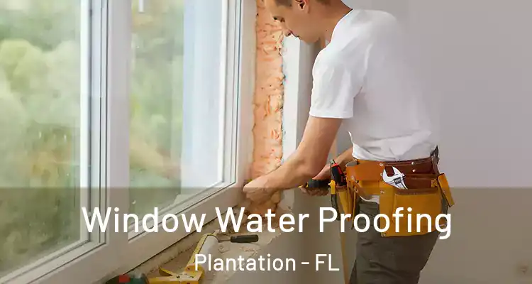  Window Water Proofing Plantation - FL